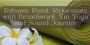 Release, Reset, Rejuvenate with Breath Work, YIN Yoga, and Sound Journey