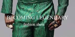 BECOMING LEGENDARY, Fashion Show 2024