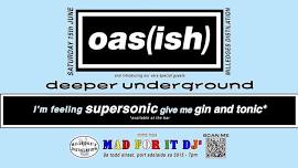 Oas(ish) plus guests Deeper Underground and Mad For It DJ's