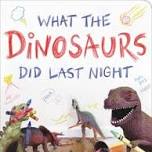 What the Dinosaurs Did Last Night: Authors Refe and Susan Tuma