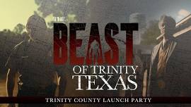 The Beast of Trinity Texas - Trinity County Launch Party