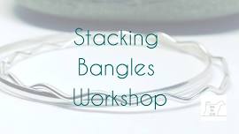 Stacking Bangles Workshop - May