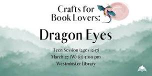 Crafts for Book Lovers: Dragon Eyes - Teen Session