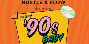 Hustle & Flow Dance Presents ... 90s Baby!