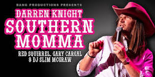 Bang Productions Presents Darren Knight Southern Momma Comedy Tour