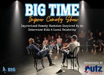 BIG Time: Improv Comedy inspired by an interview with a local celebrity