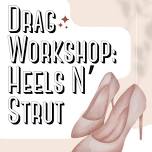 Drag Workshop #3 Heels N' Strut