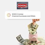 ADHDKC Adult's Group: ADHD and Money - Financial Successes and Pitfalls