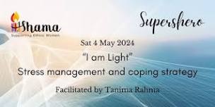 Shama SuperSHEro May 2024 - I am Light