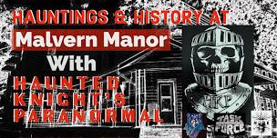 Night at the Haunted Malvern Manor with Special Guest Investigators