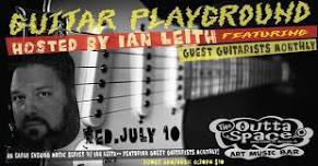 IAN LEITH's GUITAR PLAYGROUND Featuring guest guitartists