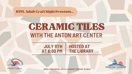 Adult Craft Night: Ceramic Tiles with the Anton Art Center