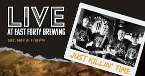 Just Killin' Time LIVE At East Forty Brewing