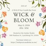 Wick & Bloom Event (Presented by Wick & Pour Candle Bar)