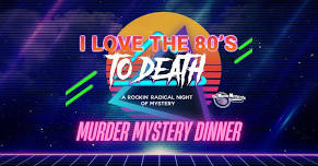 I Love the 80's to Death - Murder Mystery Dinner