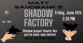 Matt Sandbanks Shadow Factory