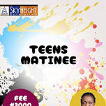 Teens Matinee