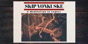 Skip Vonkuske - A meditation in layers