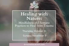 Healing with Nature: Mindfulness and Somatic Practices to Heal from Trauma