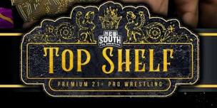 New South Pro Wrestling presents TOP SHELF:21&Up