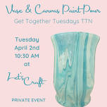 Vase Paint Pour  – Get Together Tuesdays TTN – Private Event