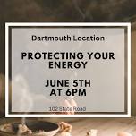 Protecting Your Energy ***DARTMOUTH LOCATION***