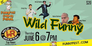 Thursday JUNE 6 @ 7pm - WILD FUNNY -6 FunnyFest Comedians-Wild Rose Brewery