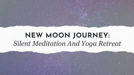 New Moon Journey: Silent Meditation And Yoga Retreat