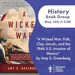 History Book Group: %26#8220;A Wicked War: Polk, Clay, Lincoln, and the 1846 U.S. Invasion of Mexico’’