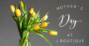 Celebrate Mother's Day at j Boutique