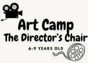 The Director's Chair Art Camp: (6-9 yrs)