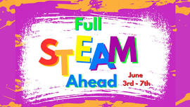 Full S.T.E.A.M. Ahead Summer Camp