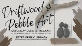 Driftwood & Pebbles Art at Lestr Public Library