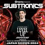 Subtronics + LEVEL UP Osaka show