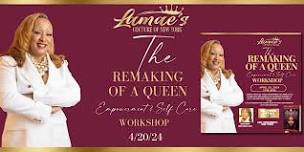 The Remaking of A Queen Empowerment & Self Care  Workshop