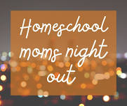 Homeschool Moms Night Out