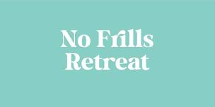 No Frills Retreat Mini Retreat: May 31 - June 3,  2024