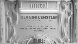 Unreal x Klangkuenstler ALL NIGHT LONG (World Tour) - Bogota pres. by Rebels Records