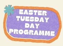 Easter Tuesday Day Programme