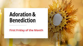 First Friday Adoration and Benediction