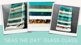 ‘Seas the day’ Glass Fusing Class