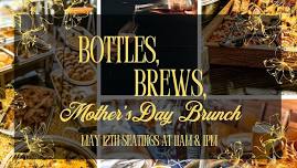 Bottles, Brews, Mother's Day Brunch!