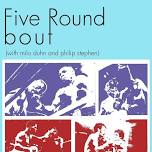 Five Round Bout debut show, w/ Milo Duhn, and Philip Stephen at Mohawk Place