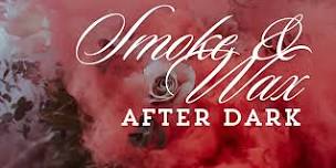 Smoke & Wax.....after Dark