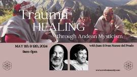 Trauma Healing through Andean Mysticism with Juan & Ivan Nunez del Prado