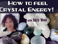 How to Feel Crystal Energy with Suzy Woo: In person AND online