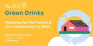 Wao Green Drinks: Housing for the Future - What Will Our Community Look Like in 2050?