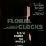 Floral Clocks present Here Come The Songs!