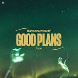 Red Rocks Worship: Good Plans Tour