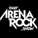 That Arena Rock Show